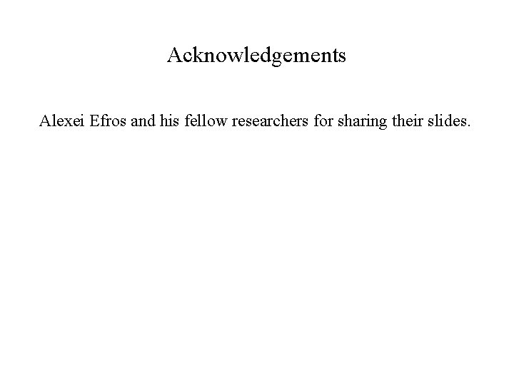 Acknowledgements Alexei Efros and his fellow researchers for sharing their slides. 