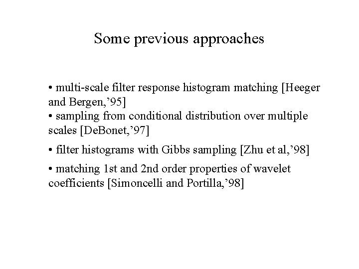 Some previous approaches • multi-scale filter response histogram matching [Heeger and Bergen, ’ 95]