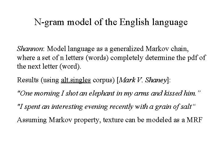 N-gram model of the English language Shannon: Model language as a generalized Markov chain,