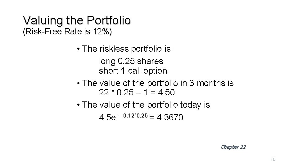 Valuing the Portfolio (Risk-Free Rate is 12%) • The riskless portfolio is: long 0.