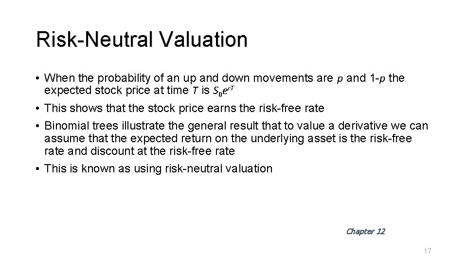 Risk-Neutral Valuation • When the probability of an up and down movements are p