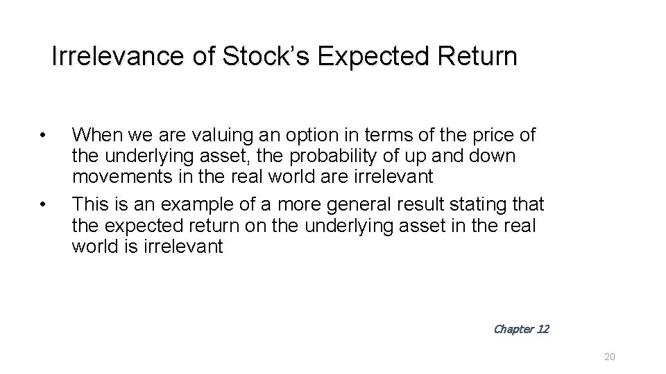 Irrelevance of Stock’s Expected Return • • When we are valuing an option in