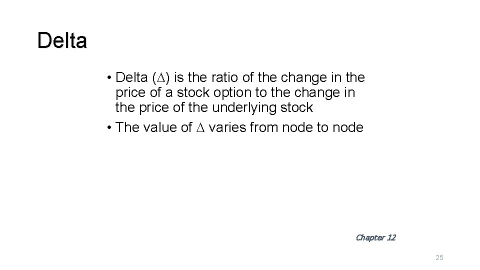 Delta • Delta (D) is the ratio of the change in the price of