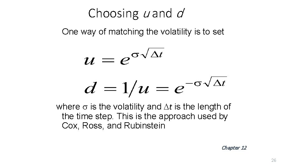 Choosing u and d One way of matching the volatility is to set where
