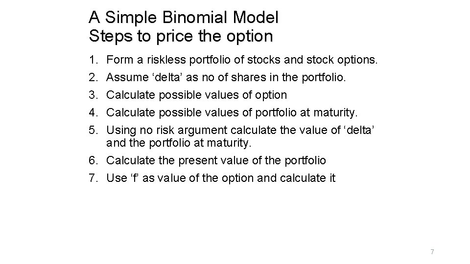 A Simple Binomial Model Steps to price the option 1. 2. 3. 4. 5.