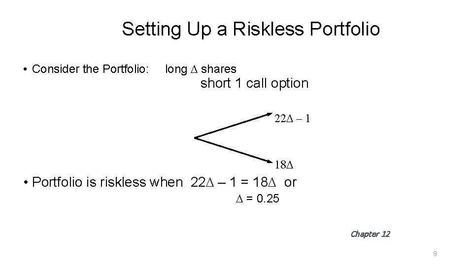Setting Up a Riskless Portfolio • Consider the Portfolio: long D shares short 1