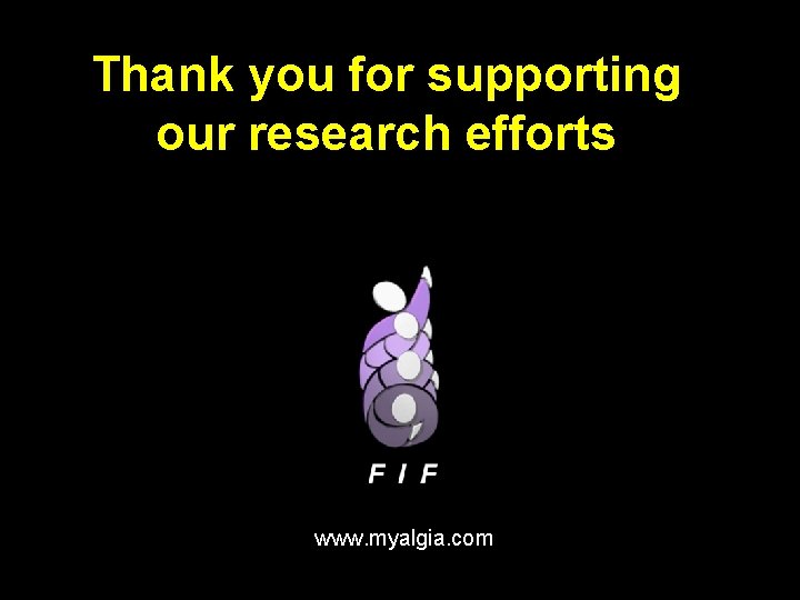 Thank you for supporting our research efforts www. myalgia. com 