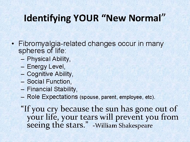 Identifying YOUR “New Normal” • Fibromyalgia-related changes occur in many spheres of life: –