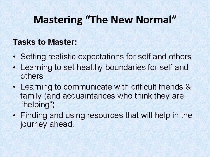 Mastering “The New Normal” Tasks to Master: • Setting realistic expectations for self and