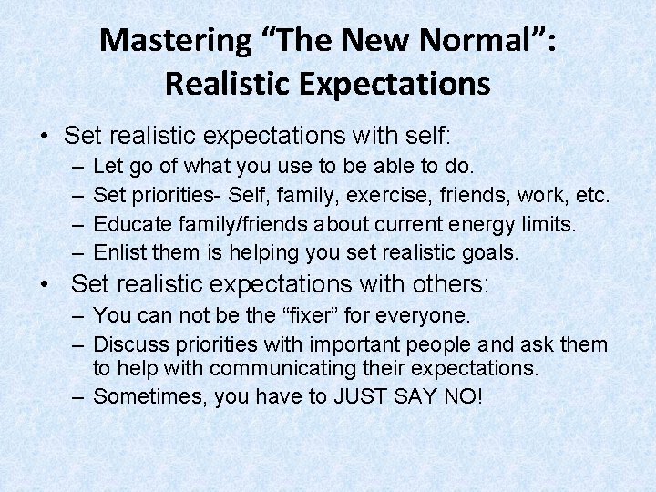 Mastering “The New Normal”: Realistic Expectations • Set realistic expectations with self: – –