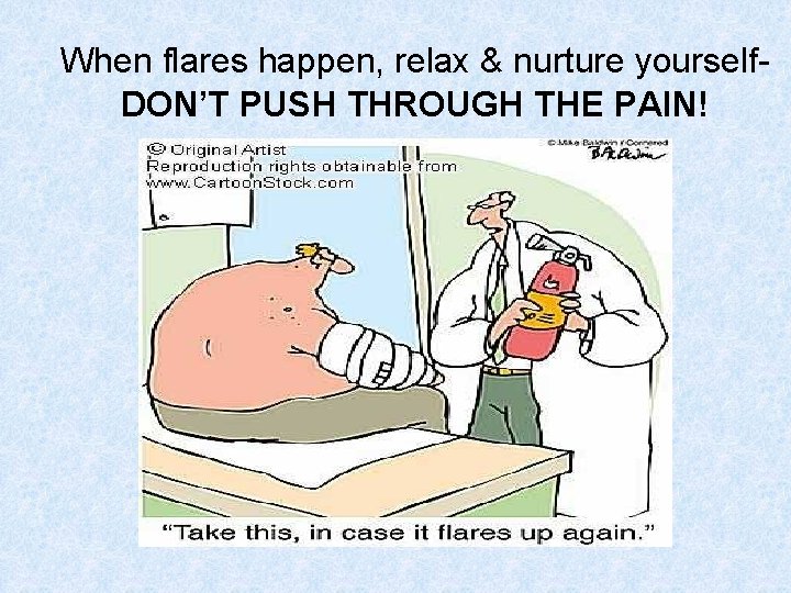 When flares happen, relax & nurture yourself. DON’T PUSH THROUGH THE PAIN! 