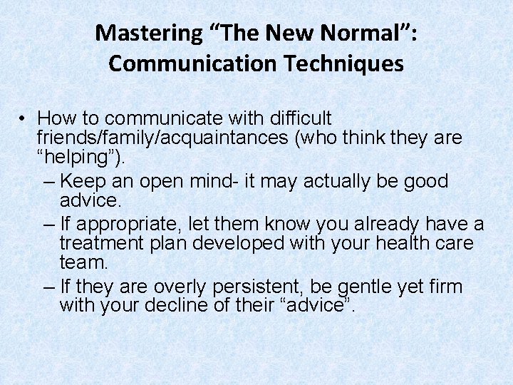 Mastering “The New Normal”: Communication Techniques • How to communicate with difficult friends/family/acquaintances (who