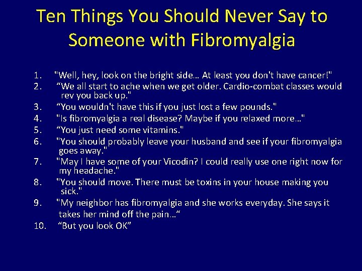 Ten Things You Should Never Say to Someone with Fibromyalgia 1. 2. "Well, hey,