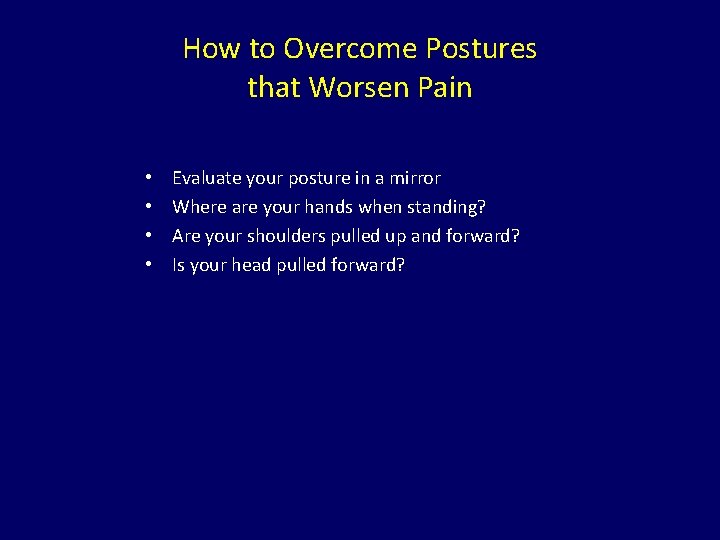 How to Overcome Postures that Worsen Pain • • Evaluate your posture in a