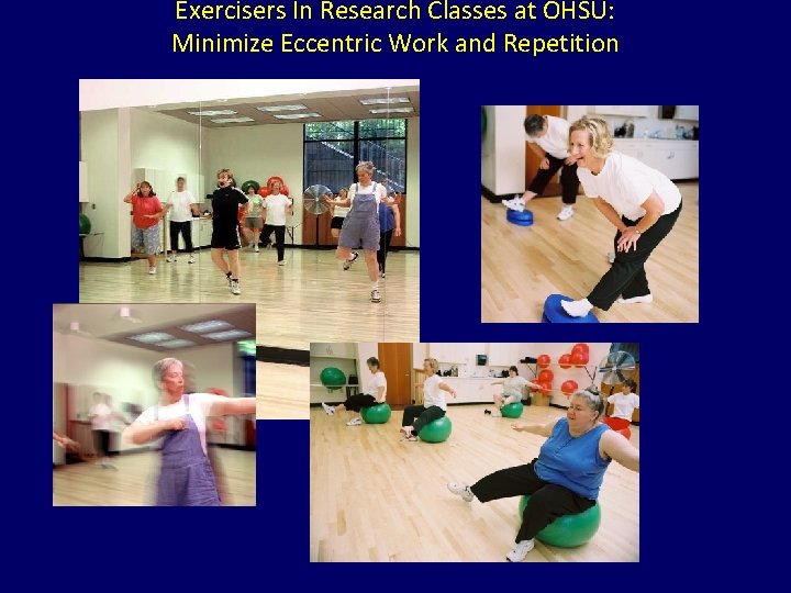 Exercisers In Research Classes at OHSU: Minimize Eccentric Work and Repetition 