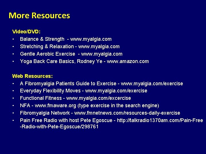 More Resources Video/DVD: • Balance & Strength - www. myalgia. com • Stretching &