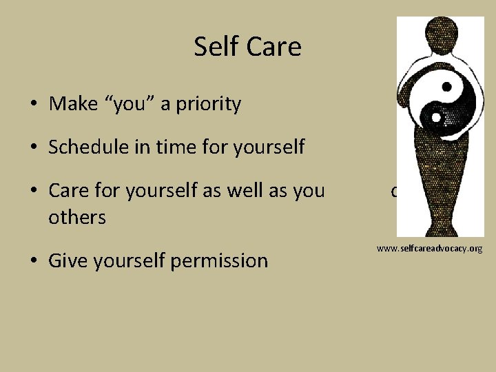 Self Care • Make “you” a priority • Schedule in time for yourself •