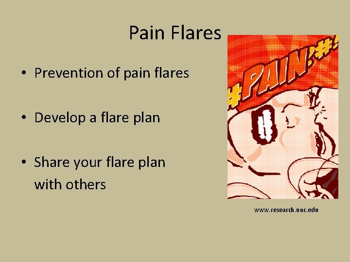 Pain Flares • Prevention of pain flares • Develop a flare plan • Share