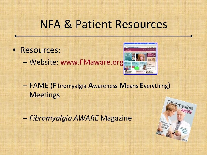 NFA & Patient Resources • Resources: – Website: www. FMaware. org – FAME (Fibromyalgia