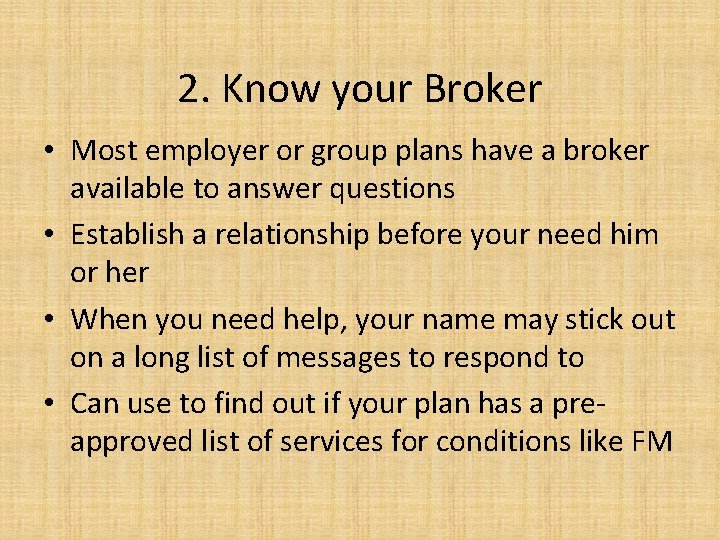 2. Know your Broker • Most employer or group plans have a broker available