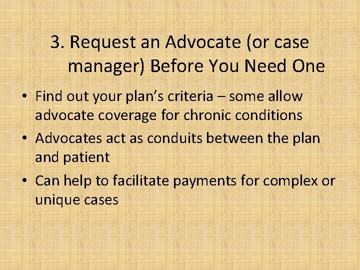 3. Request an Advocate (or case manager) Before You Need One • Find out