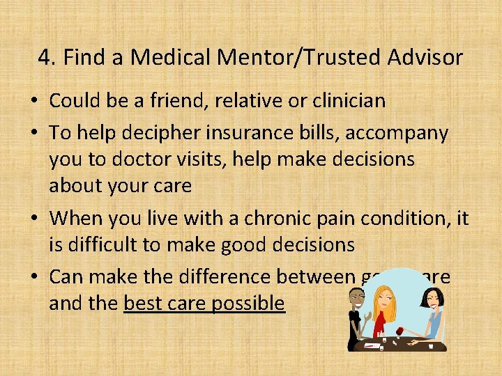 4. Find a Medical Mentor/Trusted Advisor • Could be a friend, relative or clinician