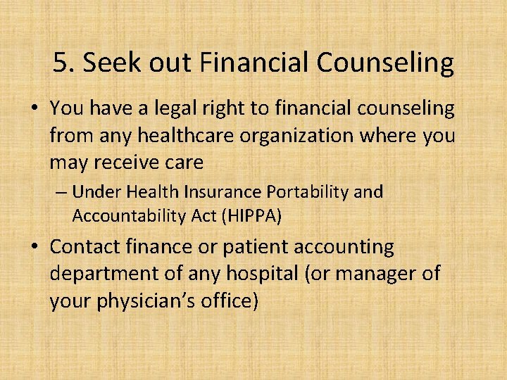 5. Seek out Financial Counseling • You have a legal right to financial counseling