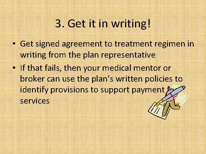 3. Get it in writing! • Get signed agreement to treatment regimen in writing