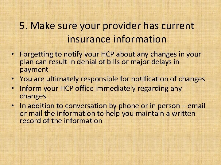 5. Make sure your provider has current insurance information • Forgetting to notify your