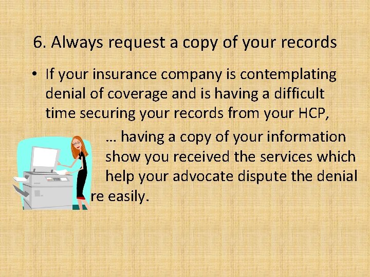 6. Always request a copy of your records • If your insurance company is