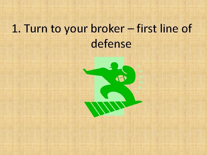 1. Turn to your broker – first line of defense 