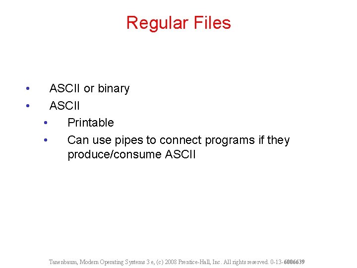 Regular Files • • ASCII or binary ASCII • Printable • Can use pipes