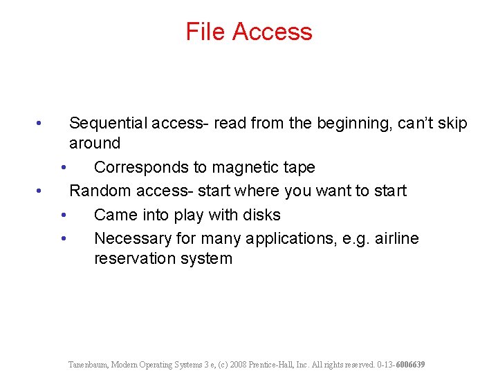 File Access • • Sequential access- read from the beginning, can’t skip around •