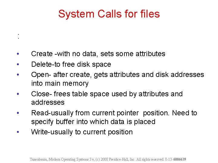 System Calls for files : • • • Create -with no data, sets some