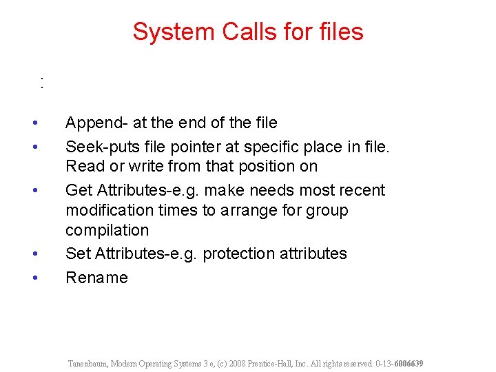 System Calls for files : • • • Append- at the end of the