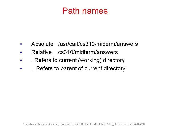 Path names • • Absolute /usr/carl/cs 310/miderm/answers Relative cs 310/midterm/answers. Refers to current (working)