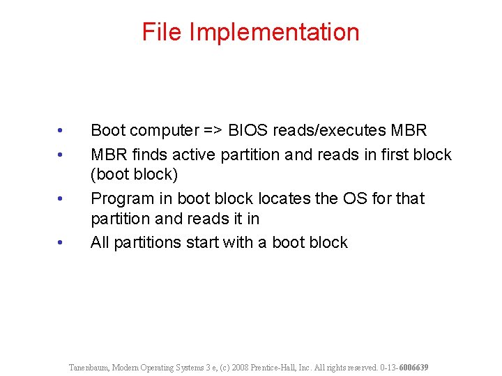 File Implementation • • Boot computer => BIOS reads/executes MBR finds active partition and