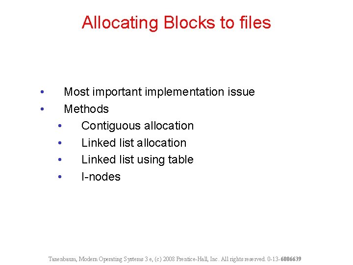 Allocating Blocks to files • • Most important implementation issue Methods • Contiguous allocation