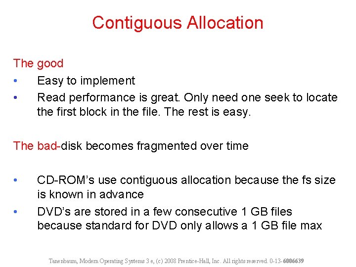 Contiguous Allocation The good • Easy to implement • Read performance is great. Only