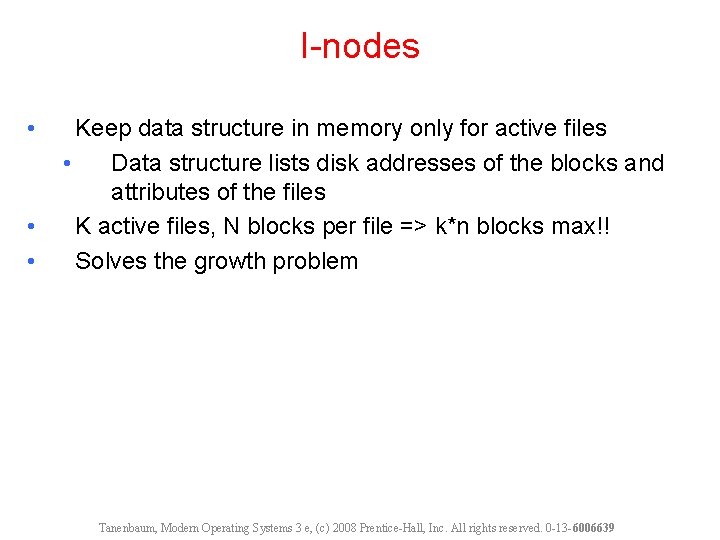 I-nodes • • • Keep data structure in memory only for active files •