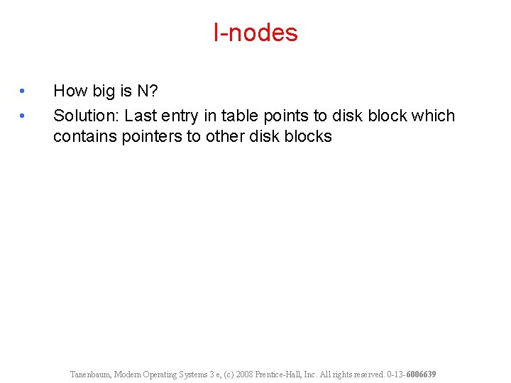 I-nodes • • How big is N? Solution: Last entry in table points to