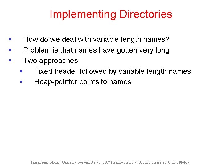 Implementing Directories § § § How do we deal with variable length names? Problem