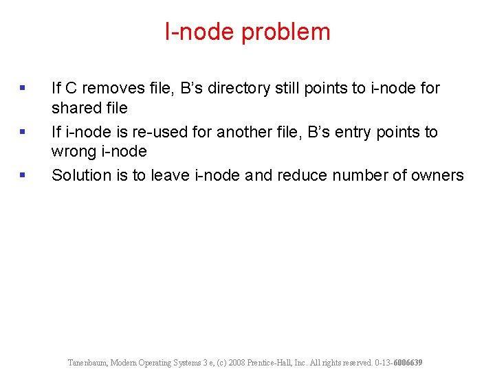 I-node problem § § § If C removes file, B’s directory still points to