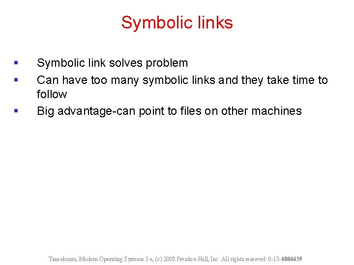 Symbolic links § § § Symbolic link solves problem Can have too many symbolic