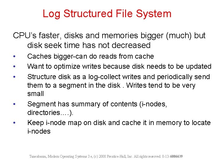 Log Structured File System CPU’s faster, disks and memories bigger (much) but disk seek