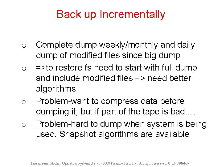 Back up Incrementally o o Complete dump weekly/monthly and daily dump of modified files