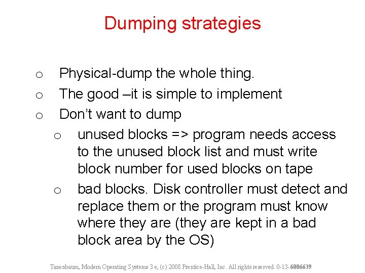 Dumping strategies o o o Physical-dump the whole thing. The good –it is simple