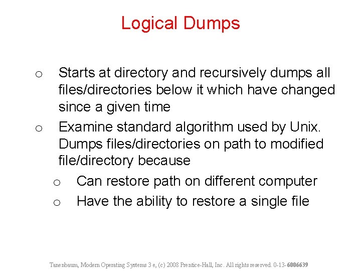 Logical Dumps Starts at directory and recursively dumps all files/directories below it which have