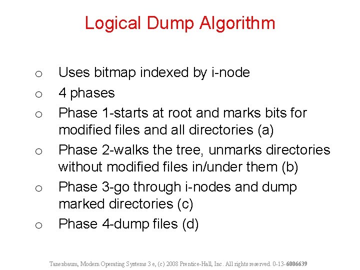 Logical Dump Algorithm o o o Uses bitmap indexed by i-node 4 phases Phase