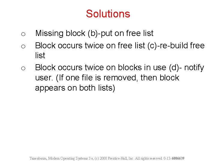 Solutions o o o Missing block (b)-put on free list Block occurs twice on